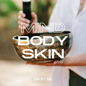 MIND, BODY, SKIN /  August Event